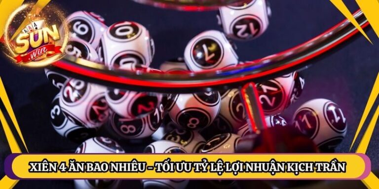 Xiên 4 Ăn Bao Nhiêu - Tối Ưu Tỷ Lệ Lợi Nhuận Kịch Trần